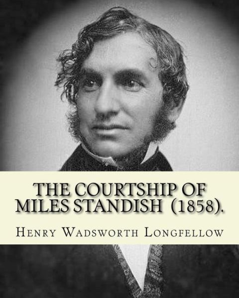 Cover for Henry Wadsworth Longfellow · The Courtship of Miles Standish  .  By : Henry Wadsworth Longfellow (Taschenbuch) (2018)