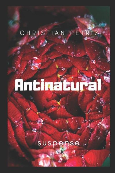 Antinatural - Christian Petrizi - Books - Independently Published - 9781719900379 - August 26, 2018