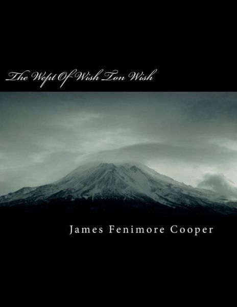 The Wept Of Wish Ton Wish - James Fenimore Cooper - Books - CreateSpace Independent Publishing Platf - 9781724397379 - July 26, 2018