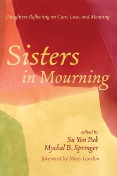 Cover for Mary Gordon · Sisters in Mourning: Daughters Reflecting on Care, Loss, and Meaning (Paperback Book) (2021)