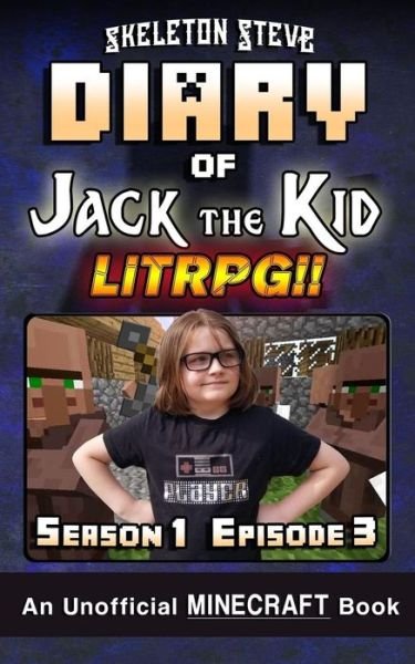Cover for Skeleton Steve · Diary of Jack the Kid - A Minecraft LitRPG - Season 1 Episode 3 Unofficial Minecraft Books for Kids, Teens, &amp; Nerds - LitRPG Adventure Fan ... Collection - Jack the Kid LitRPG) (Paperback Book) (2018)
