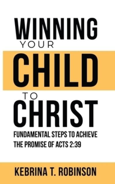 Cover for Kebrina Robinson · Winning Your Child To Christ (Pocketbok) (2020)