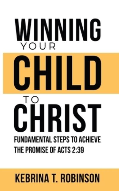 Cover for Kebrina Robinson · Winning Your Child To Christ (Paperback Book) (2020)