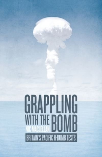 Cover for Nic Maclellan · Grappling with the Bomb (Buch) (2017)