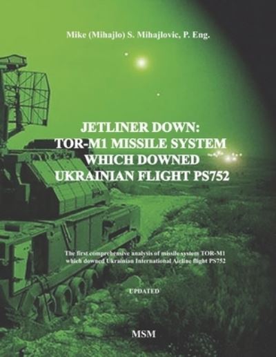 Cover for Mike S Mihajlovic P Eng · Jetliner Down: TOR-M1 MISSILE SYSTEM WHICH DOWNED UKRAINIAN FLIGHT PS752: The first book in the English language about missile system TOR-M1 which downed Ukrainian International Airline flight PS752 - Modern Warfare (Paperback Book) (2020)