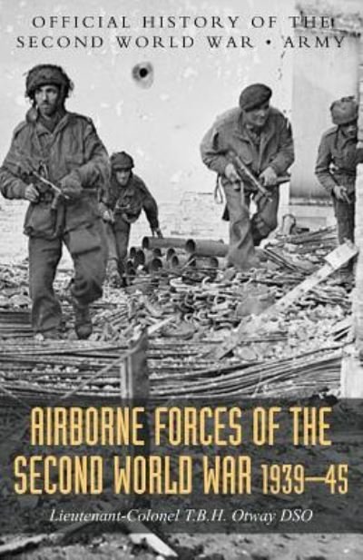 Cover for T B H Otway · Airborne Forces of the Second World War 1939-1945: Official History Of The Second World War Army (Paperback Book) (2019)