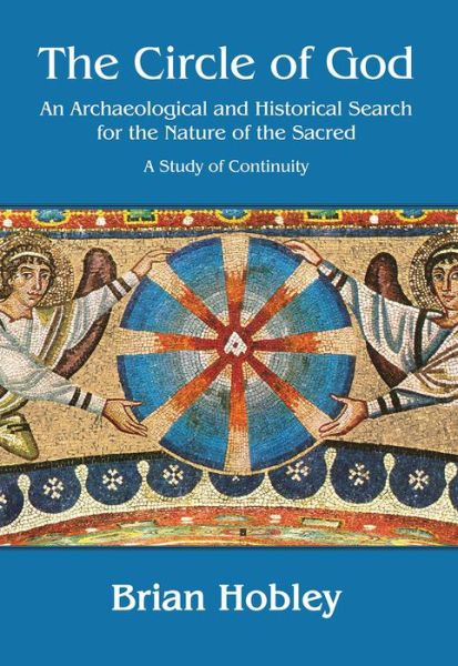 Cover for Brian Hobley · The Circle of God: An archaeological and historical search for the nature of the sacred: A study of continuity (Paperback Book) (2015)
