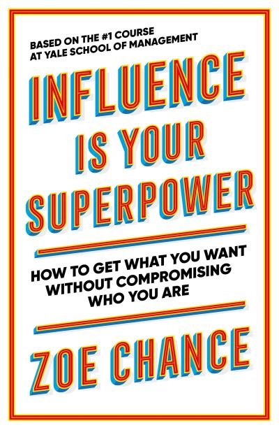 Zoe Chance · Influence is Your Superpower: How to Get What You Want Without Compromising Who You Are (Taschenbuch) (2022)