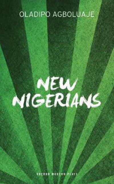 Cover for Agboluaje, Oladipo (Author, University of East London, UK) · New Nigerians - Oberon Modern Plays (Paperback Bog) (2017)
