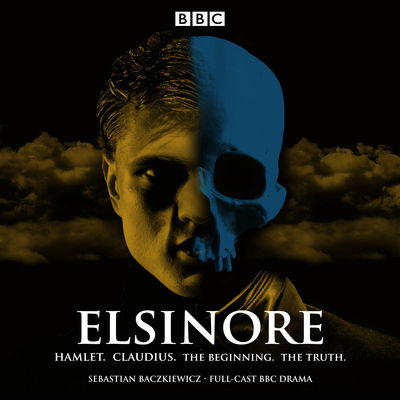 Cover for Sebastian Baczkiewicz · Elsinore: Hamlet. Claudius. The Beginning. The Truth.: A BBC Radio 4 Drama (Hörbok (CD)) [Unabridged edition] (2018)