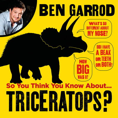 Cover for Ben Garrod · So You Think You Know About Triceratops? - So You Think You Know About... Dinosaurs? (Audiobook (MP3)) [Unabridged edition] (2018)