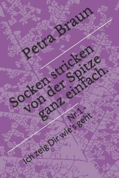 Cover for Petra Braun · Socken Stricken Von Der Spitze Ganz Einfach. (Taschenbuch) (2018)