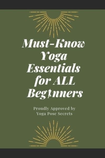 Cover for Yoga Pose Secrets · Must-Know Yoga Essentials for All Beginners (Paperback Book) (2019)