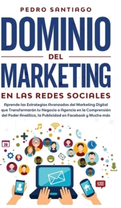 Cover for Pedro Santiago · Dominio del Marketing en las Redes Sociales (Inbunden Bok) (2020)