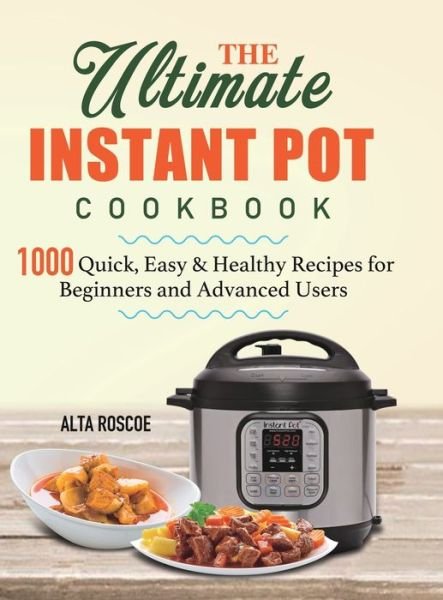 Cover for Alta Roscoe · The Ultimate Instant Pot Cookbook (Gebundenes Buch) (2020)