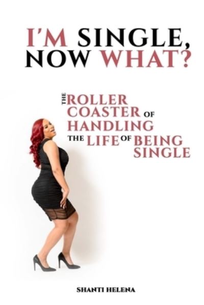 Cover for Shanti Helena · I'm Single, Now What? (Paperback Book) (2021)