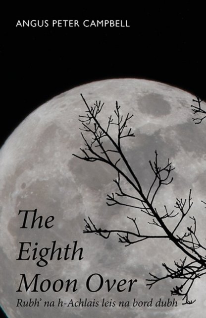 Cover for Angus Peter Campbell · The Eight Moon over Rubh' na h-Achlais leis na bord dubh (Paperback Book) (2024)