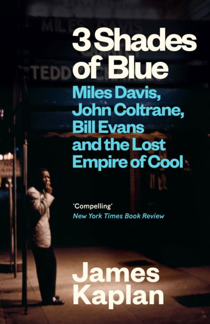 Cover for James Kaplan · 3 Shades of Blue: Miles Davis, John Coltrane, Bill Evans &amp; The Lost Empire of Cool (Paperback Book) [Main edition] (2025)