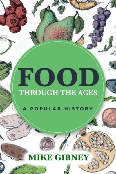 Cover for Mike Gibney · Food Through the Ages: A Popular History (Taschenbuch) (2021)