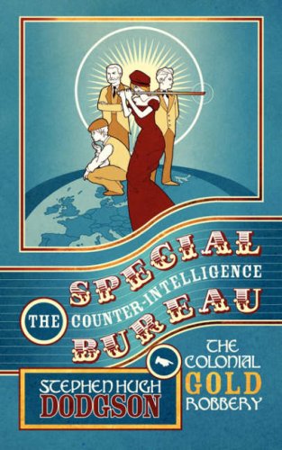 The Special Counter-Intelligence Bureau: The Colonial Gold Robbery - Stephen Hugh Dodgson - Books - New Generation Publishing - 9781847483379 - June 18, 2008