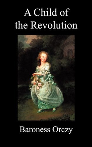 Cover for Emmuska Orczy · A Child of the Revolution (Hardcover Book) (2011)