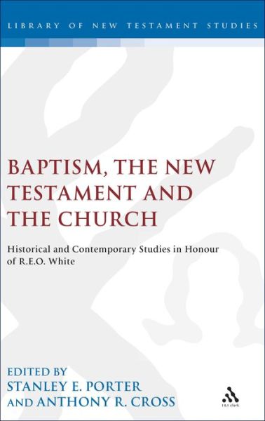 Cover for R E O White · Baptism, the New Testament and the Church: Historical and Contemporary Studies in Honour of R.e.o. White (Hardcover Book) (1999)