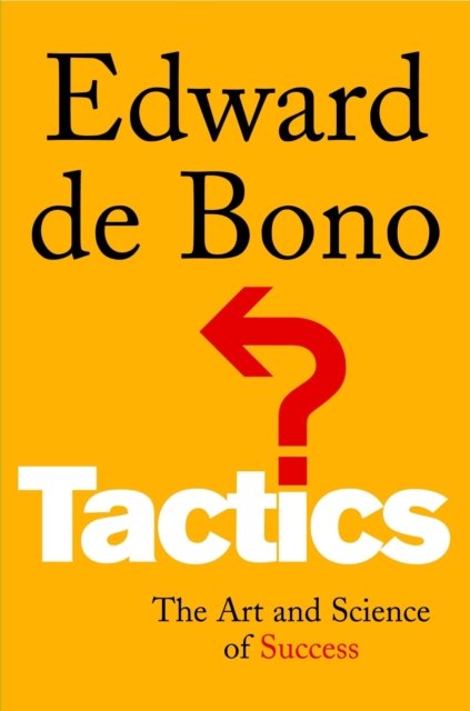 Tactics: The Art and Science of Success - Edward De Bono - Books - Profile Books Ltd - 9781861975379 - November 1, 2002