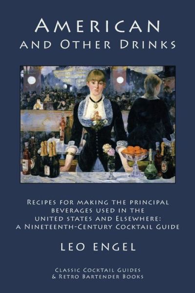 Cover for Leo Engel · American and Other Drinks: Recipes for Making the Principal Beverages Used in the United States and Elsewhere: a Nineteenth-century Cocktail Guide (Paperback Book) (2011)