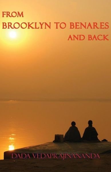 Cover for Dada Vedaprajinananda · From Brooklyn to Benares and Back (Paperback Book) (2015)