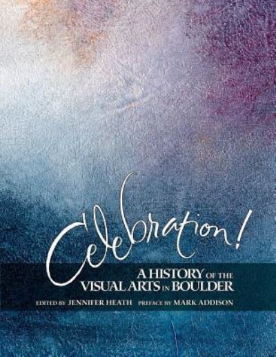 Cover for Jennifer K Heath · Celebration! A History of the Visual Arts in Boulder (Paperback Book) (2016)