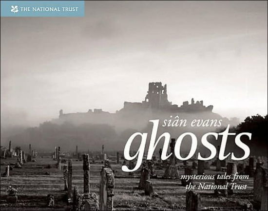 Cover for Sian Evans · Ghosts: Spooky Stories and Eerie Encounters from the National Trust - National Trust History &amp; Heritage (Hardcover Book) (2006)