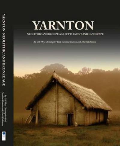 Cover for Gill Hey · Yarnton: Neolithic and Bronze Age Settlement and Landscape - Thames Valley Landscapes Monograph (Hardcover Book) (2016)