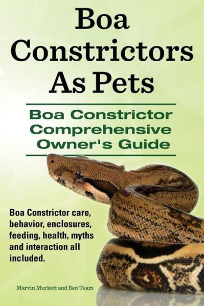 Cover for Marvin Murkett · Boa Constrictors As Pets. Boa Constrictor Comprehensive Owners Guide. Boa Constrictor Care, Behavior, Enclosures, Feeding, Health, Myths and Interacti (Paperback Book) (2015)
