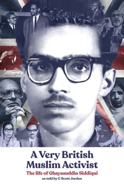 A Very British Muslim Activist: The life of Ghayasuddin Siddiqui - C Scott Jordan - Books - Beacon Books and Media Ltd - 9781912356379 - November 14, 2019