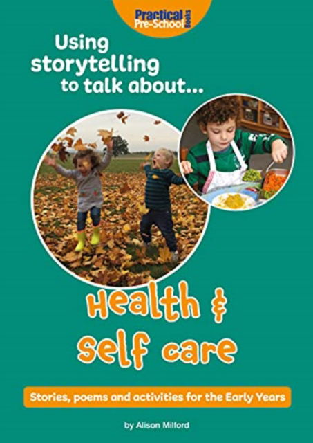 Using Storytelling To Talk About...Health & Self Care: Stories, poems and activities for the Early Years - Alison Milford - Books - Practical Pre-School Books - 9781912611379 - August 24, 2021