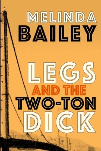 Cover for Melinda Bailey · Legs and the Two-Ton Dick (Paperback Book) (2017)