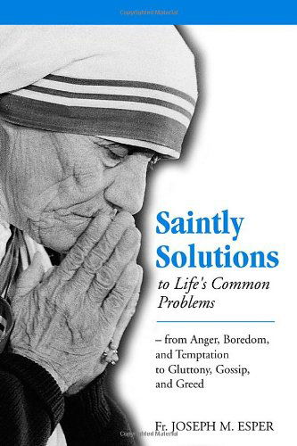 Cover for Joseph M. Esper · Saintly Solutions to Life's Common Problems: from Anger, Boredom, and Temptation to Gluttony, Gossip, and Greed (Paperback Book) (2001)