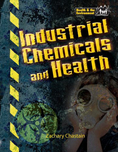 Cover for Zachary Chastain · Industrial Chemicals &amp; Health (Health and the Environment) (Hardcover Book) [1st edition] (2008)