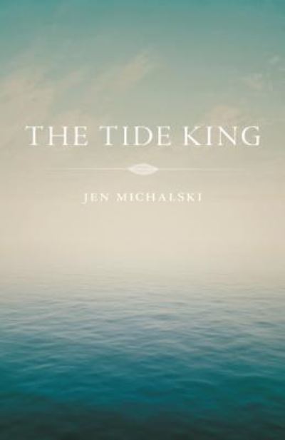 Cover for Jen Michalski · The tide king (Book) (2013)