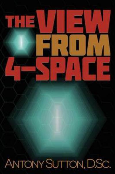 The View From 4-Space - Antony C. Sutton - Libros - Dauphin Publications Inc. - 9781939438379 - 19 de noviembre de 2015