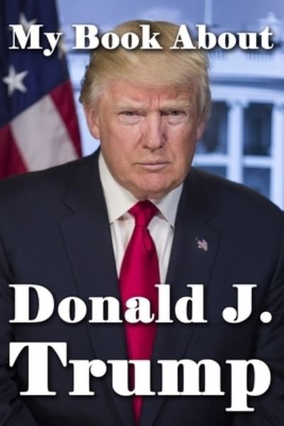 Cover for Tuscawilla Creative Services · My Book About Donald J. Trump (Pocketbok) (2020)