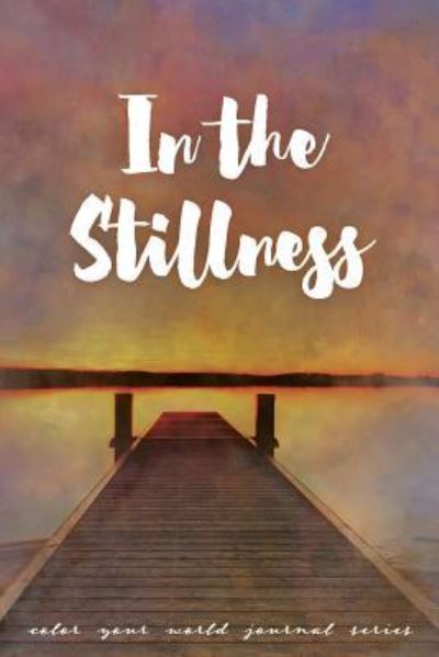 Cover for Annette Bridges · In The Stillness: Jot Journal - Color Your World (Paperback Book) [Jot Journal edition] (2019)