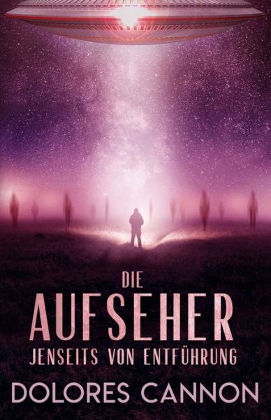 Cover for Dolores Cannon · DIE AUFSEHER &quot;Jenseits von Entfuhrung&quot; (Paperback Book) (2021)