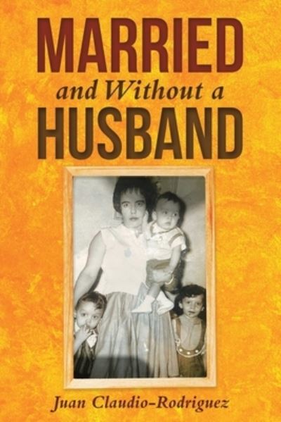 Cover for Juan Claudio-Rodriguez · Married and Without a Husband (Paperback Book) (2021)