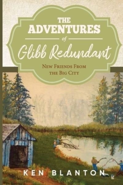 The Adventures Of Glibb Redundant - Ken Blanton - Books - Blantonbooks Publishing - 9781953904379 - January 16, 2021