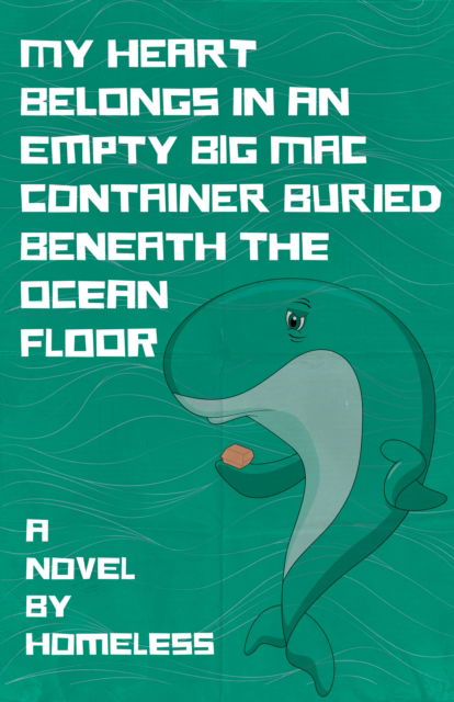 Cover for Homeless · My Heart Belongs in an Empty Big Mac Container Buried Beneath the Ocean Floor (Pocketbok) (2025)