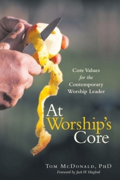 Cover for Tom McDonald · At Worship's Core: Core Values for the Contemporary Worship Leader (Paperback Book) (2019)