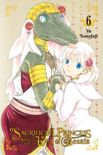 Cover for Yu Tomofuji · Sacrificial Princess &amp; the King of Beasts, Vol. 6 - SACRIFICIAL PRINCESS &amp; KING BEASTS GN (Taschenbuch) (2019)