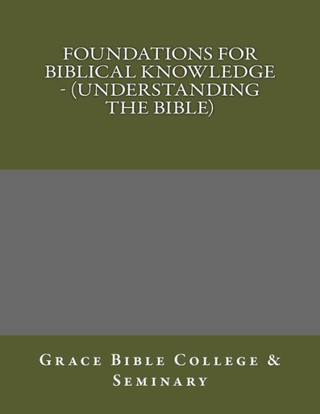 Cover for Grace Bible College · Foundations for Biblical Knowledge - (Understanding the Bible) (Paperback Book) (2017)