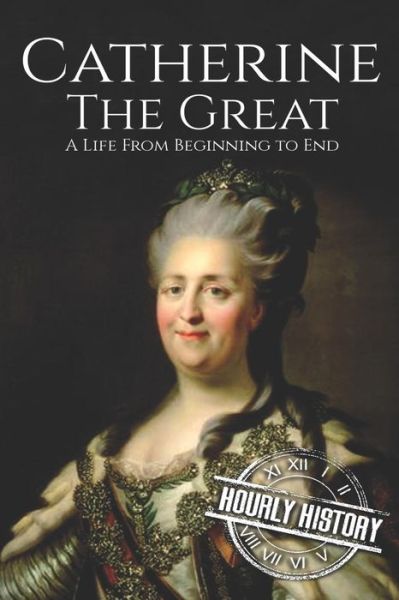 Cover for Hourly History · Catherine the Great A Life From Beginning to End (Paperback Book) (2017)